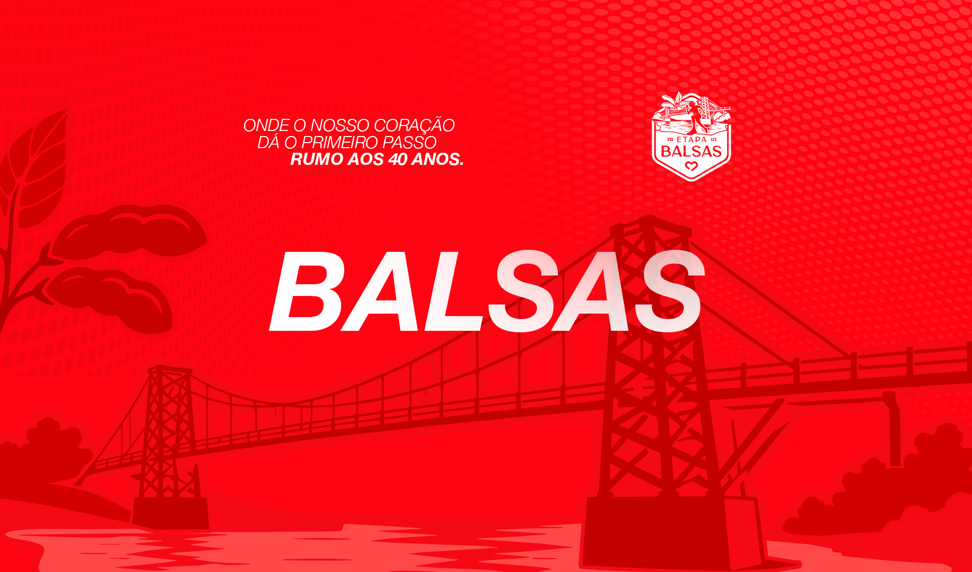 Balsas — Onde o nosso coração dá o primeiro passo. Rumo aos 40 anos.